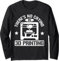 Theres No Crying In 3D Printing 3D Printer Men Long Sleeve