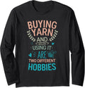 Yarn And Using It Are Two Different Hobbies Funny Yarn Lover Long Sleeve