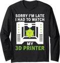 Funny Sorry Im Late Had To Watch My 3D Printer Lovers Long