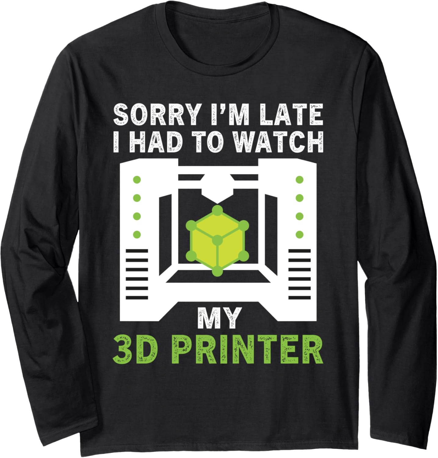 Funny Sorry Im Late Had To Watch My 3D Printer Lovers Long