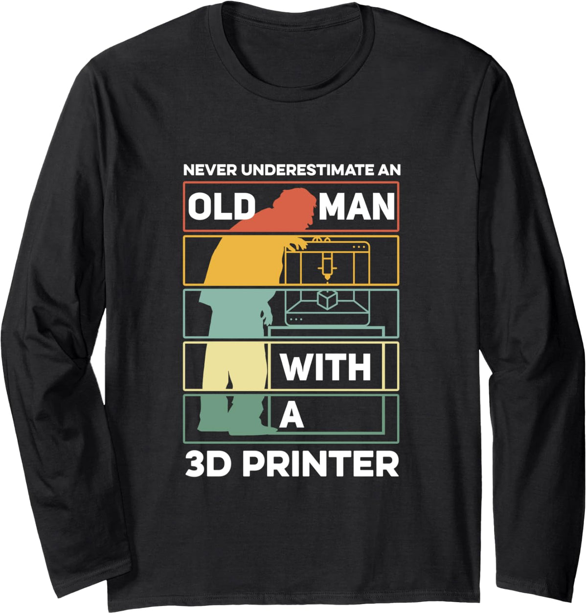 Never Underestimate An Old Man With A 3D Printer Lovers Long Sleeve