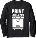 Print Like A Pro 3D Printing 3D Printer Long Sleeve