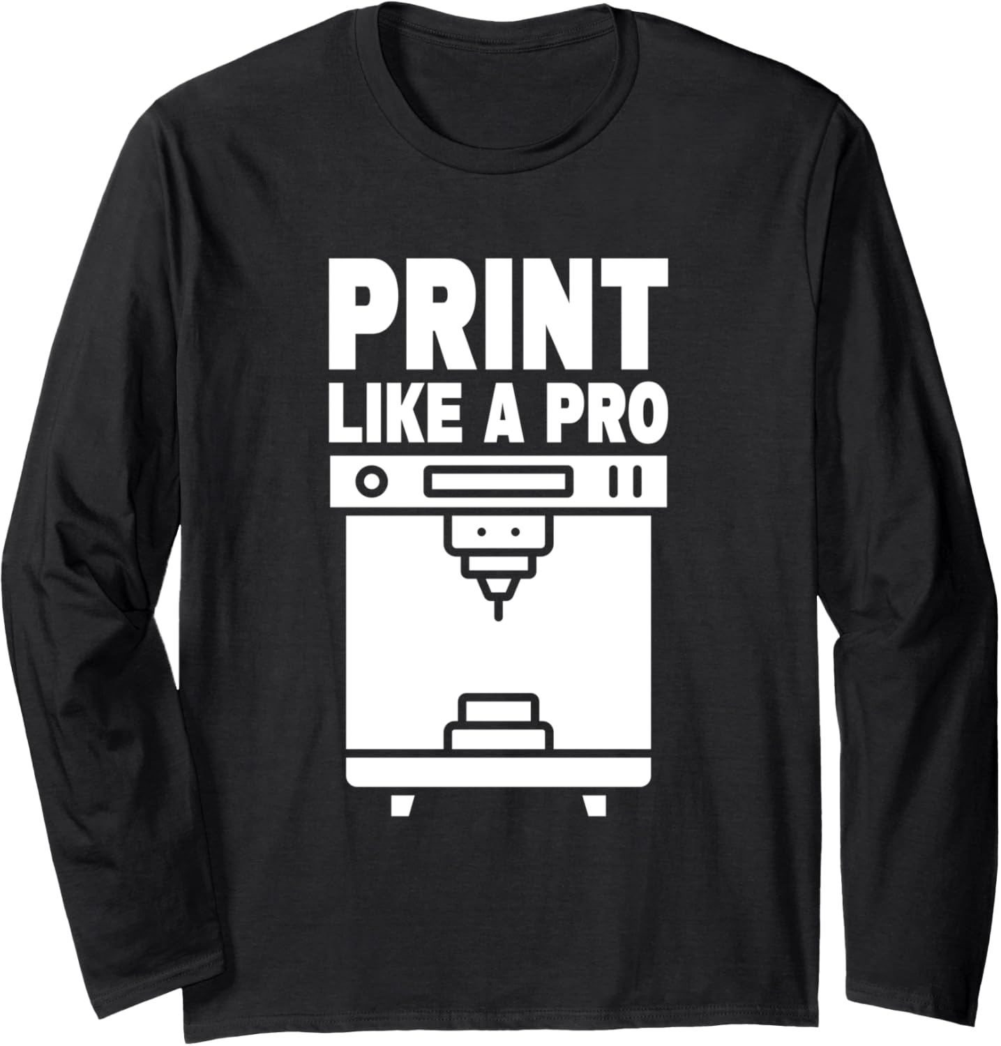 Print Like A Pro 3D Printing 3D Printer Long Sleeve