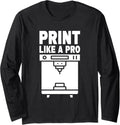 Print Like A Pro 3D Printing 3D Printer Long Sleeve