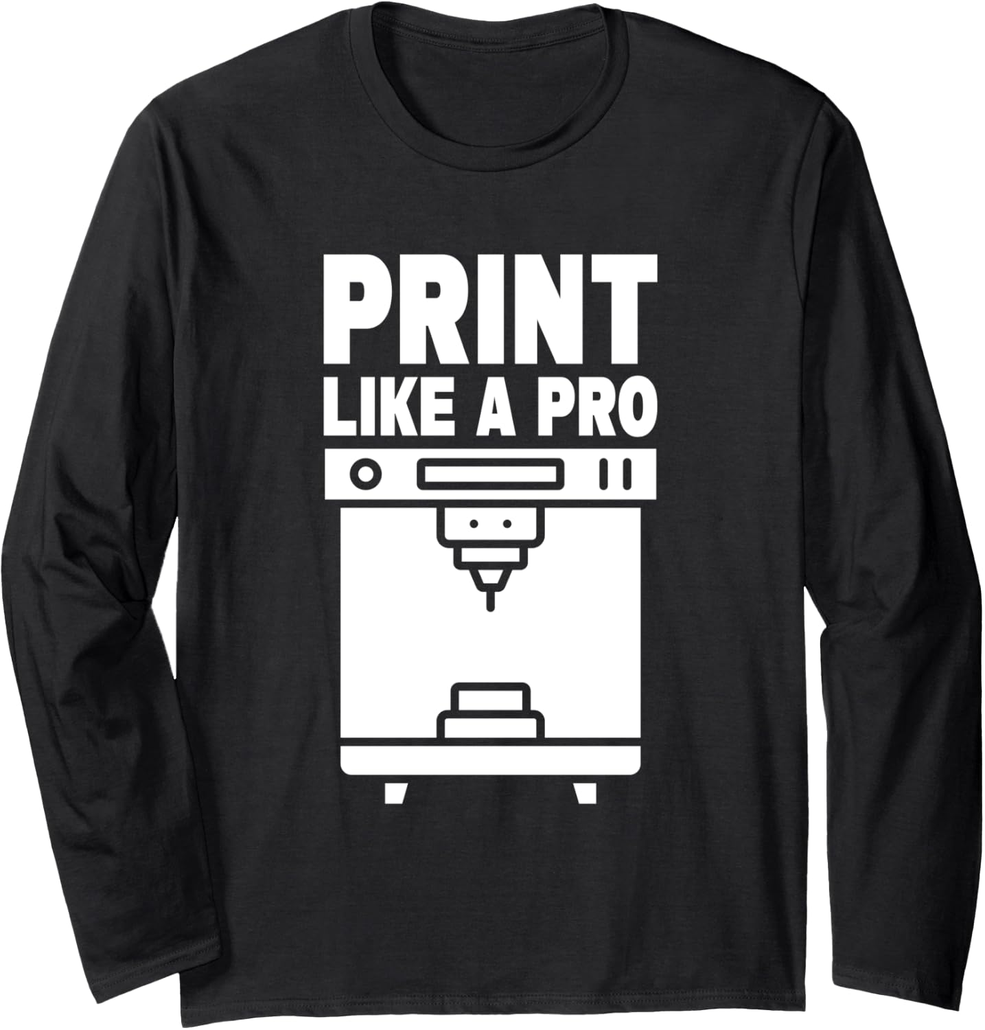 Print Like A Pro 3D Printing 3D Printer Long Sleeve