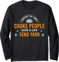 I Crochet So I Don't Choke People Save A Life Send Yarn Top Long Sleeve