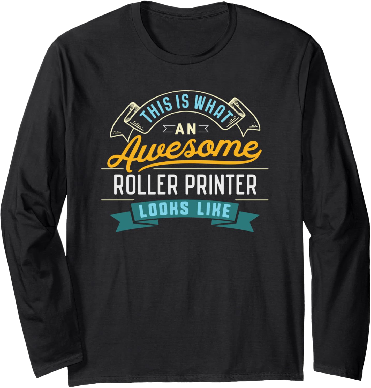 Funny Roller Printer Shirt Awesome Job Occupation Graduation Long Sleeve