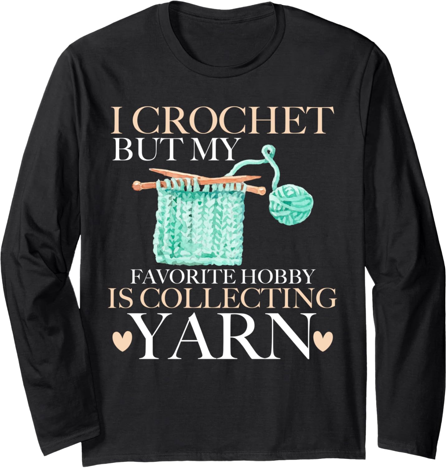 I Crochet But My Favorite Hobby is Collecting Yarn Mother Long Sleeve