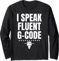 I Speak Fluent G Code 3D Printer Printing Long Sleeve