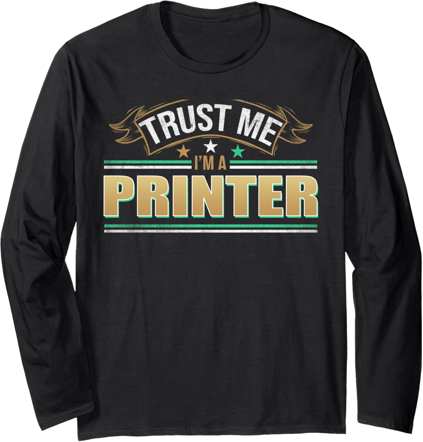 Funny Profession Quote Im A Printer Long Sleeve