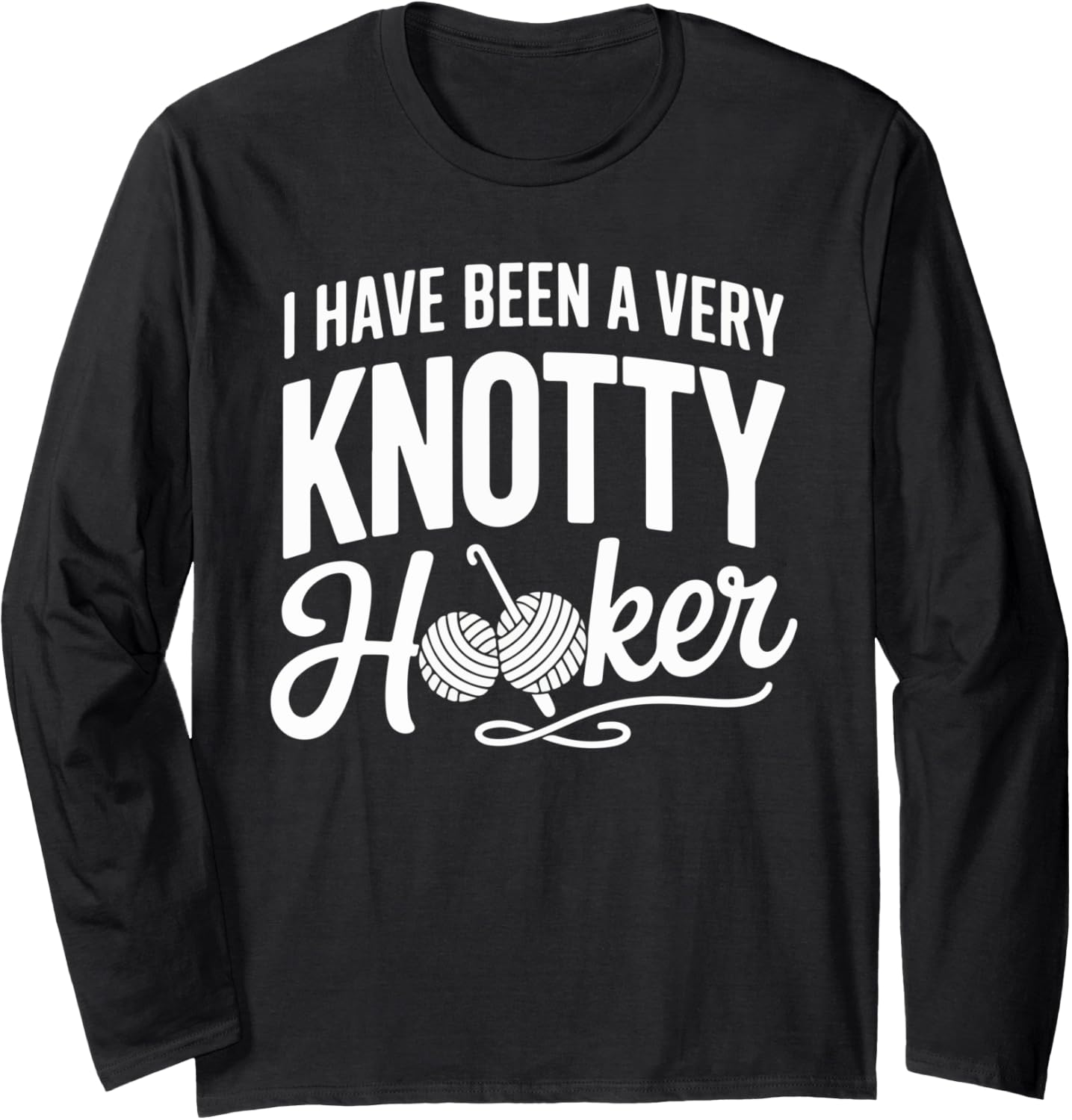 I Have Been A Very Knotty Hooker Yarn Long Sleeve