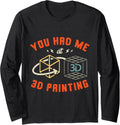 You Had Me At 3D Printing Nozzle 3D Printer Lover Long Sleeve