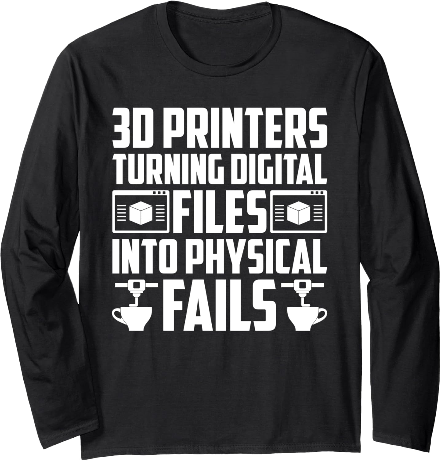 3D Im Printers Turning Digital Files Into Physical Fails Long Sleeve