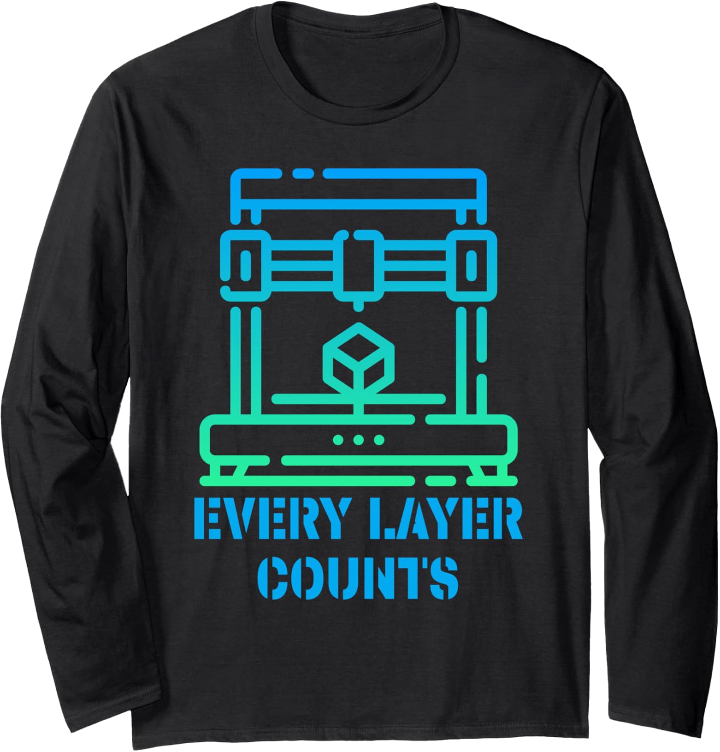 Every Layer Counts 3D Drucker Maker Hobby Long Sleeve