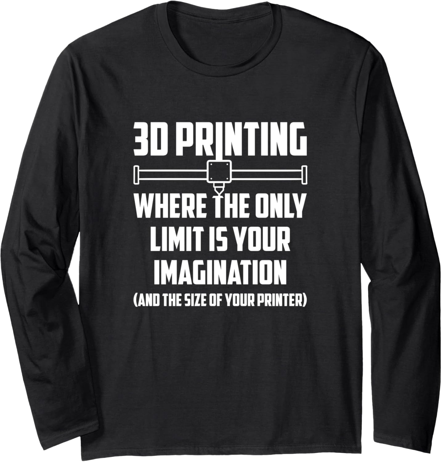 Where Your Only Limit Is Your Imagination 3D Printing Long Sleeve