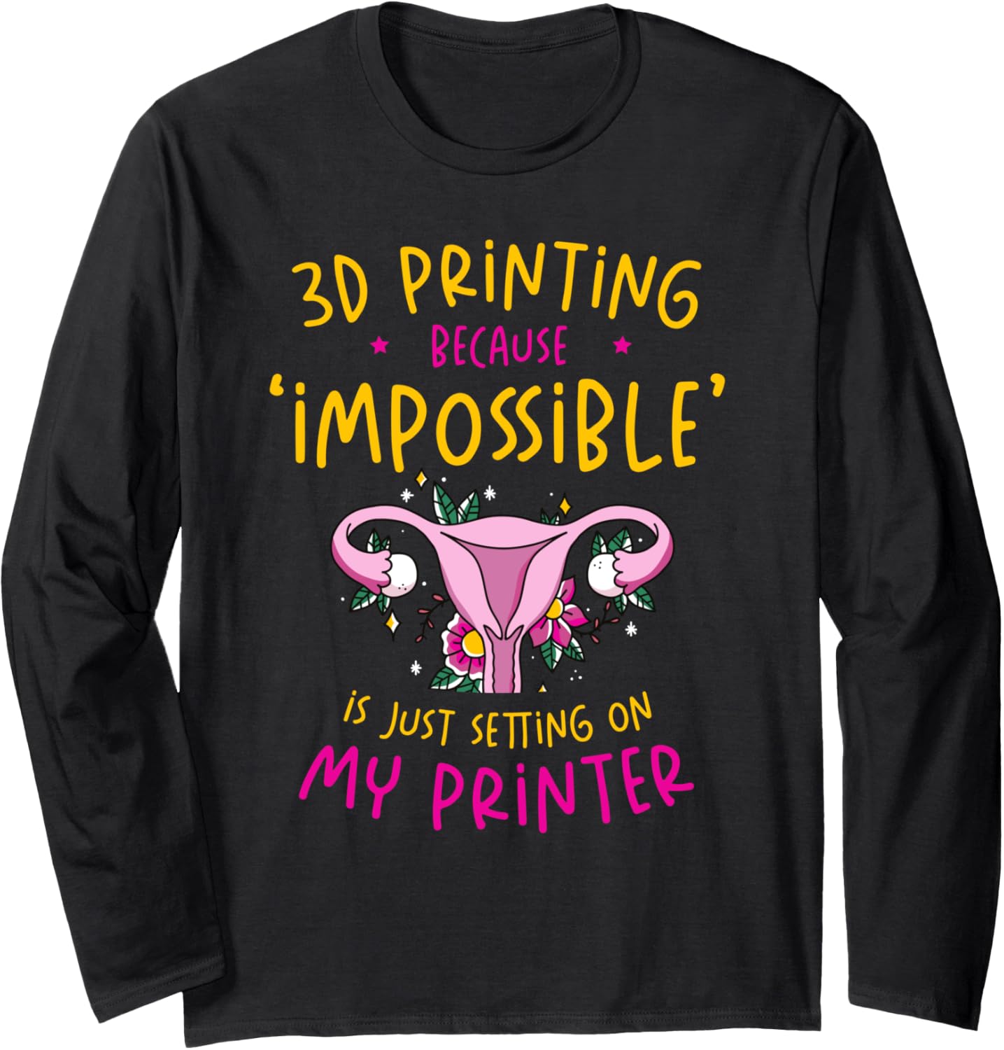 3D Printer Funny Print Costume Quote 3D Printing Lovers Long Sleeve
