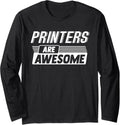Printers Are Awesome Profession Occupation Job Long Sleeve