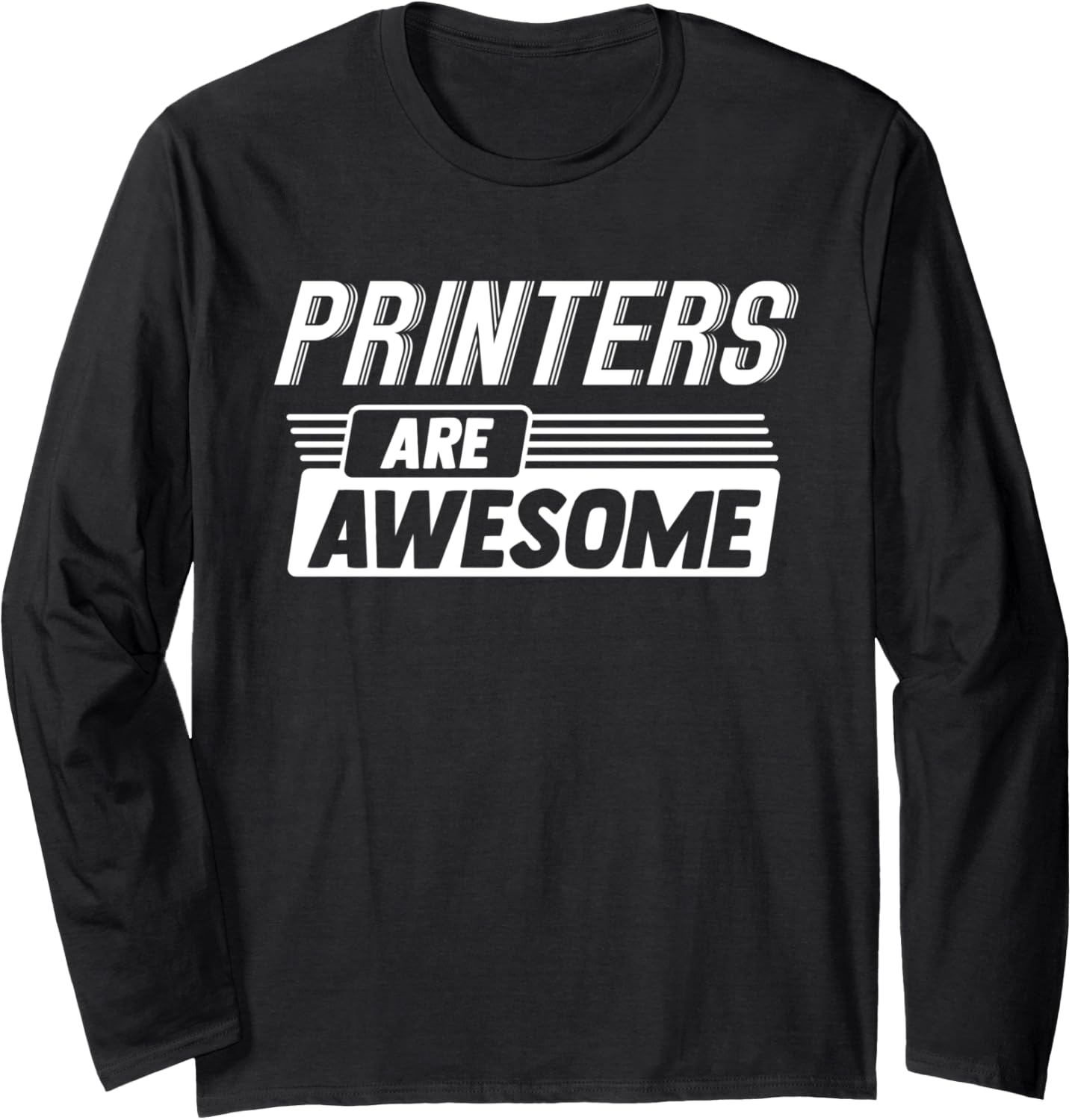 Printers Are Awesome Profession Occupation Job Long Sleeve