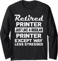 Retired Printer Like Regular Except Less Stressed Long Sleeve