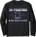 3D Printing Is My Happy Place Funny Women 3D Printing Love Long