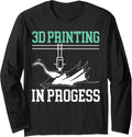 3D Printing In Progress Additive Manufacturing 3D Printer Long Sleeve