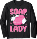 Soap Making Soap Maker Soapologist Soap Lady Long Sleeve