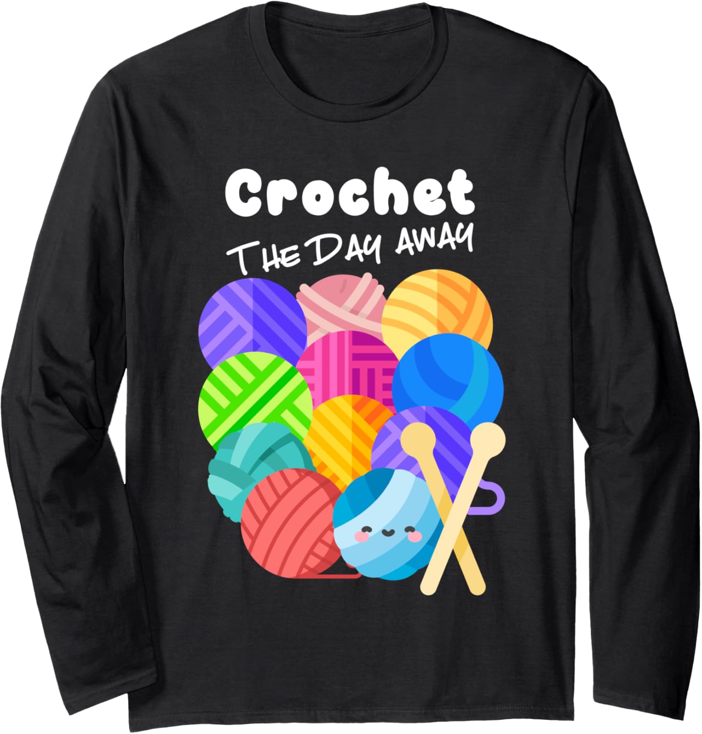 Crochet the Day Away Funny Crocheter Quote Cute Yarn Saying Long Sleeve