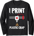 I Print Plastic Crap Cool 3D Printing 3D Print Lovers Long Sleeve