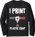 I Print Plastic Crap Cool 3D Printing 3D Print Lovers Long Sleeve