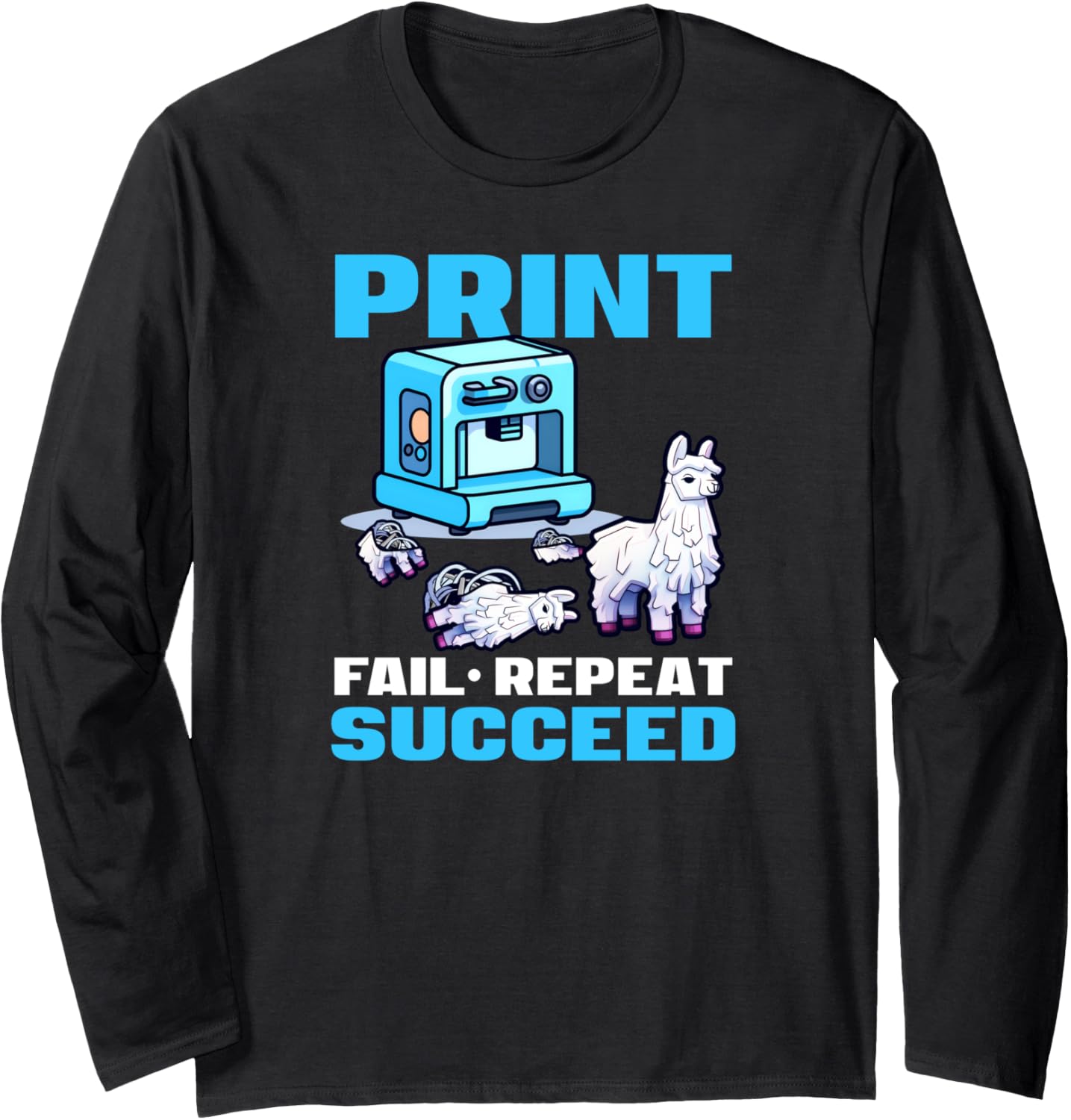 Print Fail Repeat Succeed Design 3D Printing Long Sleeve