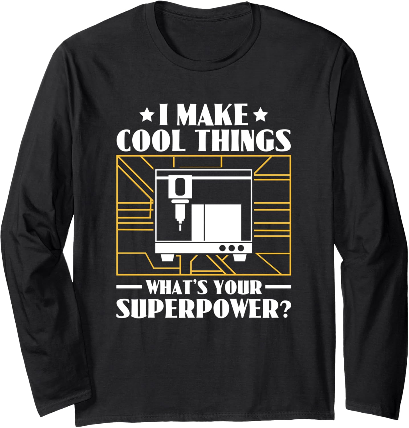 I Make Cool Things What U2019S Your Superpower Funny 3D Printing Long