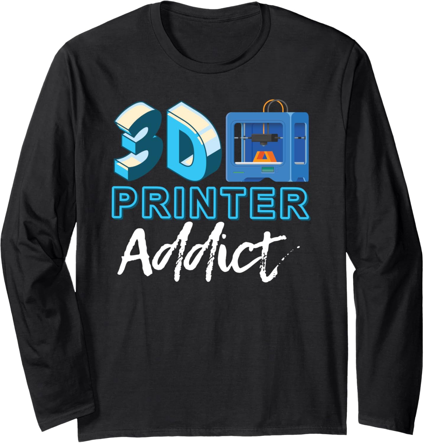 3D Printer Addictl 3D Printer Funny 3D Printing Long Sleeve
