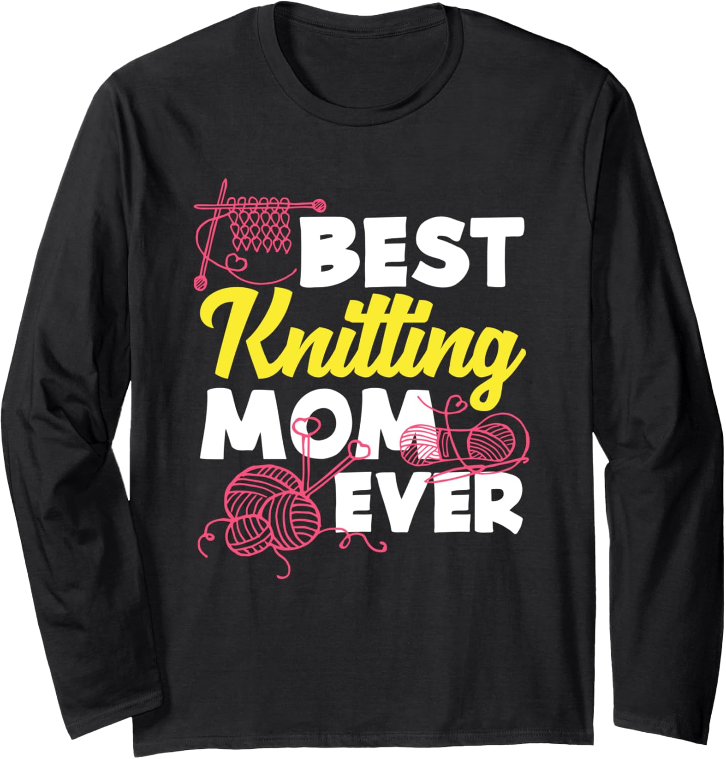 Knitting Best Knitting Mom Ever Yarn Needles Knitter Long Sleeve