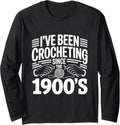 Crocheting Since 1900s Funny Retro Yarn Craft Crochet Long Sleeve