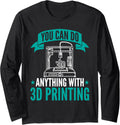You Can Do Anything 3D Printing Design 3D Printers Long Sleeve