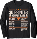 3D Printer Hourly Rate 3D Printing Funny Long Sleeve