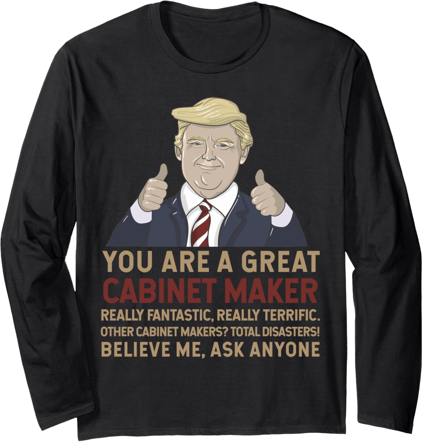 Trump You Are A Great Great Cabinet Maker Long Sleeve
