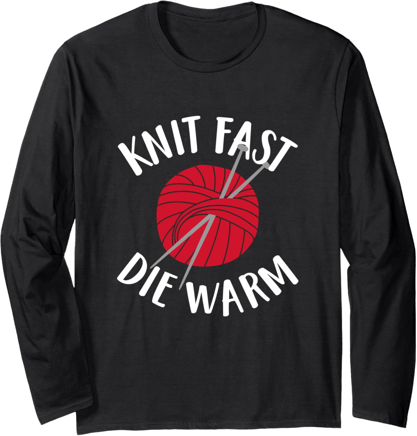 Knitting Lover Gift Knit Fast Die Warm Yarn Funny Knitters Long Sleeve