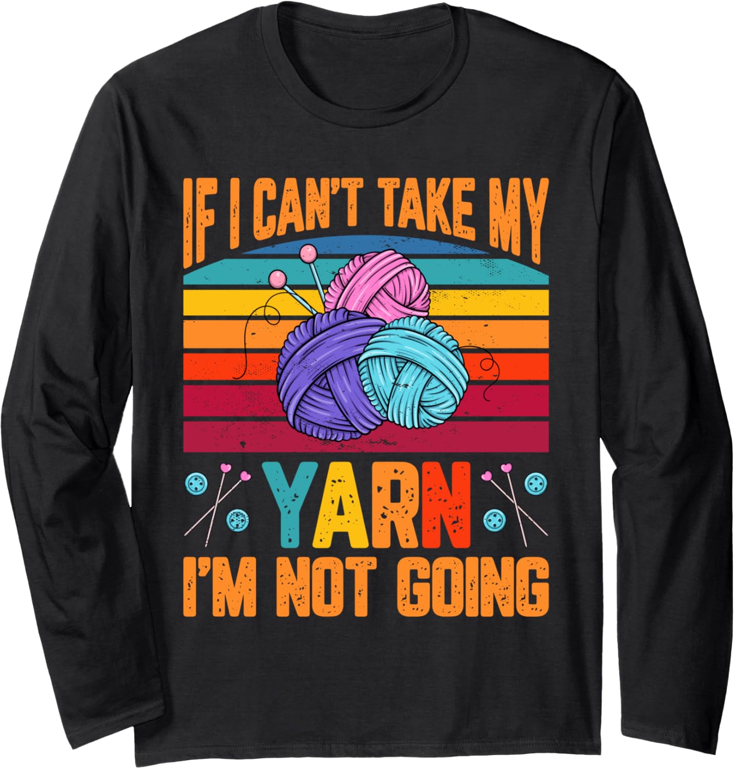 If I Cant Take My Yarn I'm Not Going Crafting Knitting Women Long Sleeve