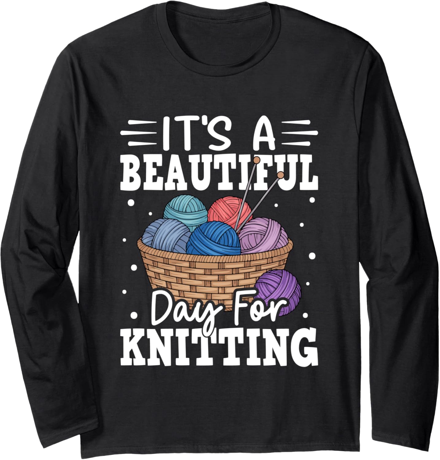 It's A Beautiful Day For Knitting Yarn Long Sleeve