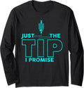 Just Tip I Promise Funny 3D Printer Nozzle Joke Long Sleeve
