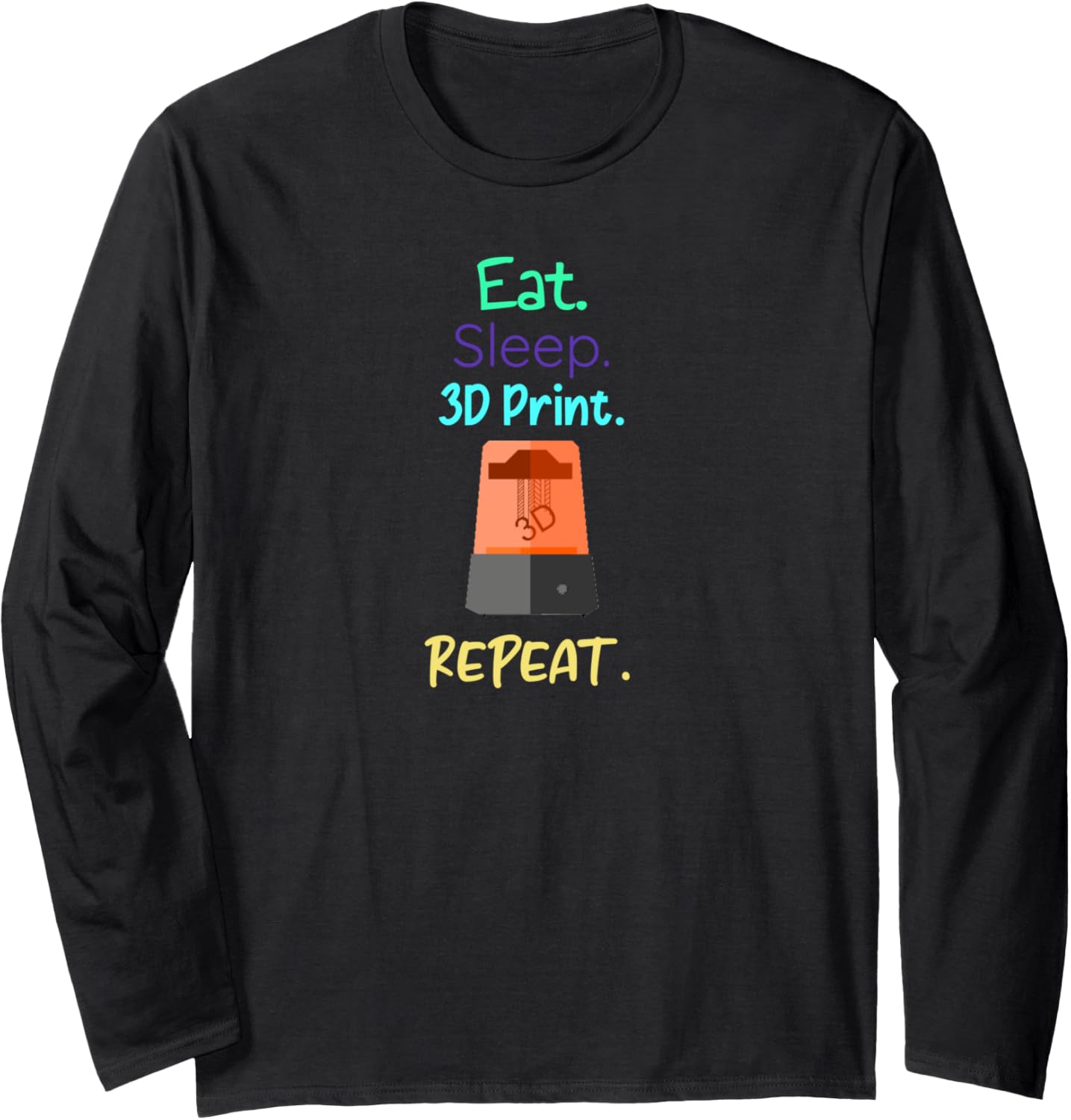Eat Sleep 3D Print Repeat Sla 3D Printer Printing Maker Pla Long