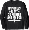 Happiness Is My 3D Printer My Dog Pets Long Sleeve