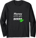 Money Printer Goes Brrr Meme Long Sleeve