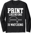 Print Like No One Is Watching 3D Printer Printing Long Sleeve
