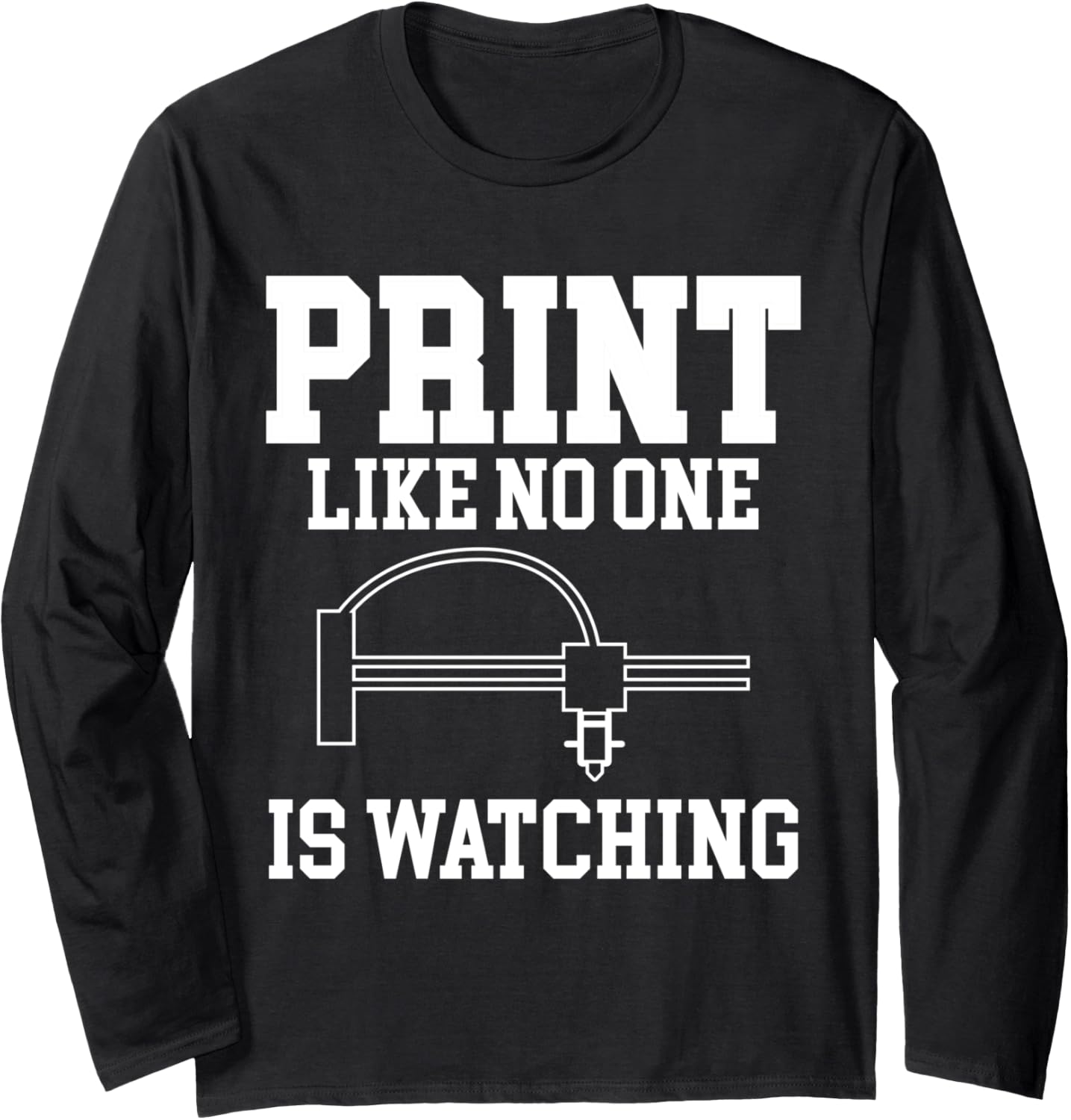 Print Like No One Is Watching 3D Printer Printing Long Sleeve