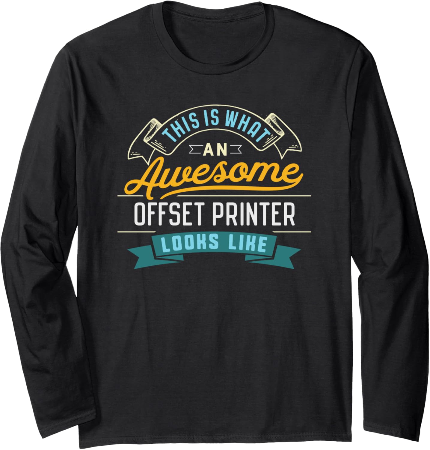 Funny Offset Printer Shirt Awesome Job Occupation Graduation Long Sleeve