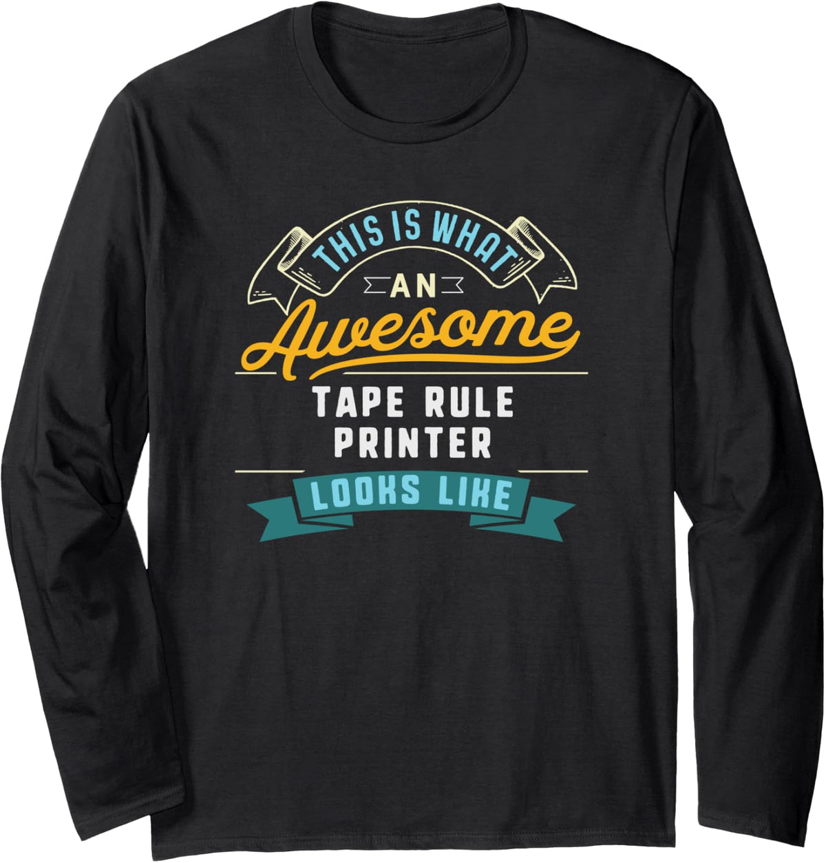 Funny Tape Rule Printer Shirt Awesome Job Occupation Long Sleeve