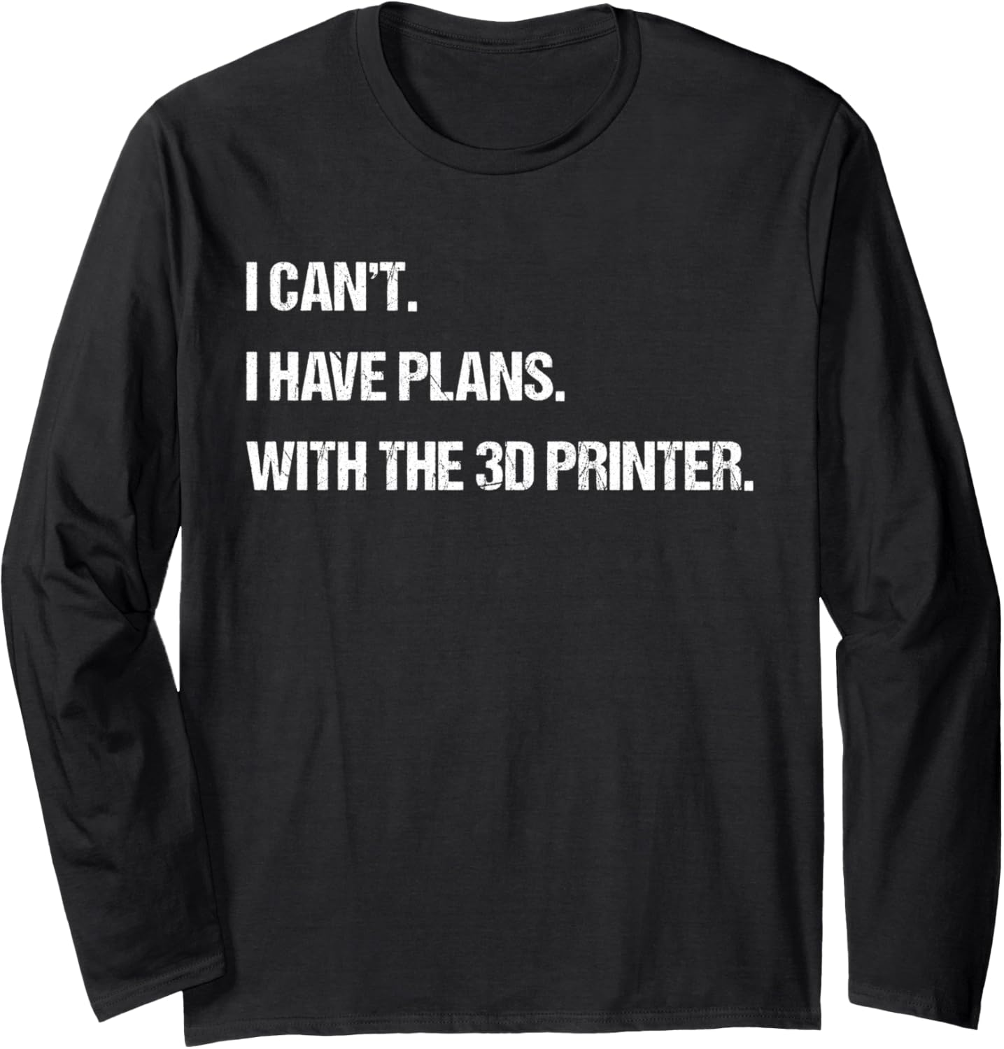 I Cant I Have Plans With 3D Printer Funny Mens Womens Long