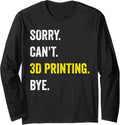 Sorry Cant 3D Printing Funny Hobby Printer Long Sleeve